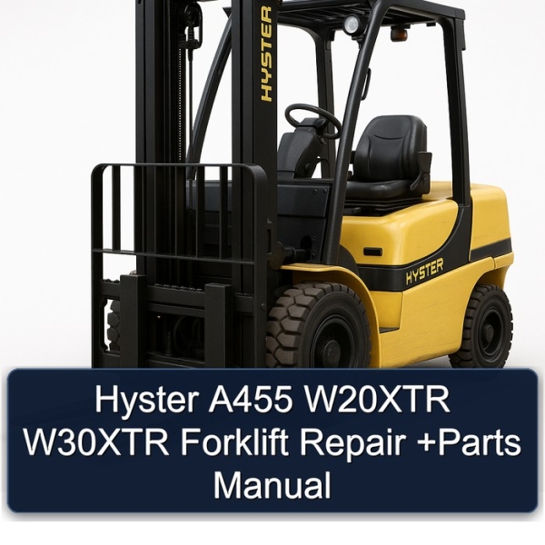 Hyster A455 W20XTR W30XTR Forklift Repair +Parts Manual