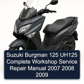 Suzuki Burgman 125 UH125 Complete Workshop Service Repair Manual 2007 2008 2009