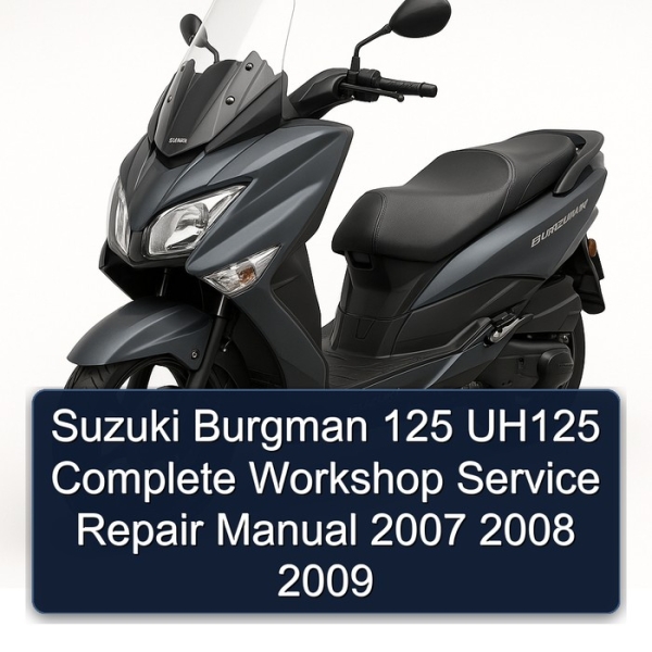Suzuki Burgman 125 UH125 Complete Workshop Service Repair Manual 2007 2008 2009