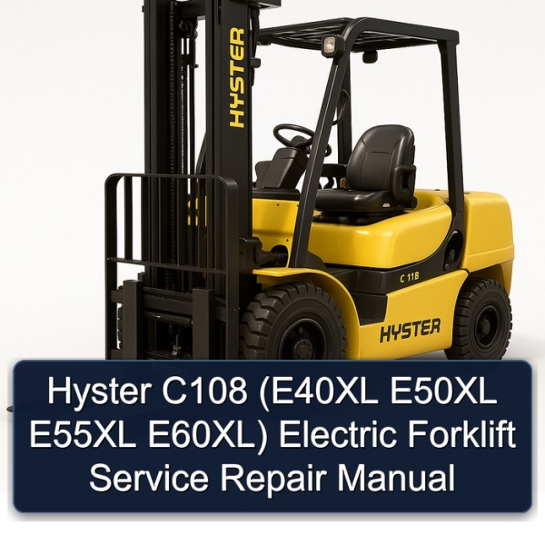 Hyster C108 (E40XL E50XL E55XL E60XL) Electric Forklift Service Repair Manual