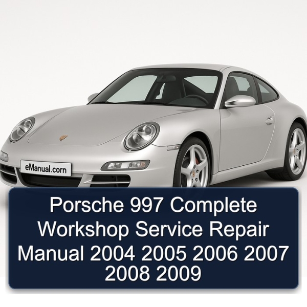 Porsche 997 Complete Workshop Service Repair Manual 2004 2005 2006 2007 2008 2009
