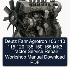 Deutz Fahr Agrotron 106 110 115 120 135 150 165 MK3 Tractor Service Repair Workshop Manual Download PDF