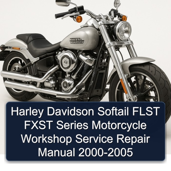 Harley Davidson Softail FLST FXST Series Motorcycle Workshop Service Repair Manual 2000-2005