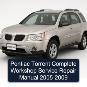 Pontiac Torrent Complete Workshop Service Repair Manual 2005-2009