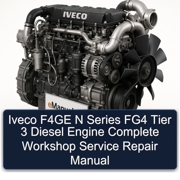 Iveco F4GE N Series FG4 Tier 3 Diesel Engine Complete Workshop Service Repair Manual