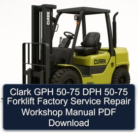 Clark GPH 50-75 DPH 50-75 Forklift Factory Service Repair Workshop Manual PDF Download