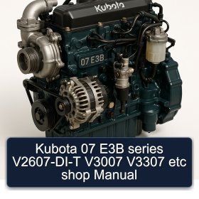 Kubota 07 E3B series V2607-DI-T V3007 V3307 etc shop Manual