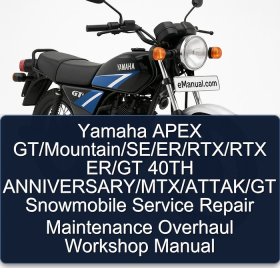 Yamaha APEX GT/Mountain/SE/ER/RTX/RTX ER/GT 40TH ANNIVERSARY/MTX/ATTAK/GT Snowmobile Service Repair Maintenance Overhaul Workshop Manual