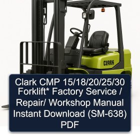 Clark CMP 15/18/20/25/30 Forklift* Factory Service / Repair/ Workshop Manual Instant Download (SM-638) PDF