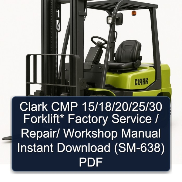 Clark CMP 15/18/20/25/30 Forklift* Factory Service / Repair/ Workshop Manual Instant Download (SM-638) PDF