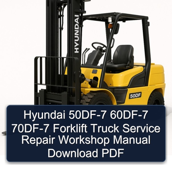 Hyundai 50DF-7 60DF-7 70DF-7 Forklift Truck Service Repair Workshop Manual Download PDF