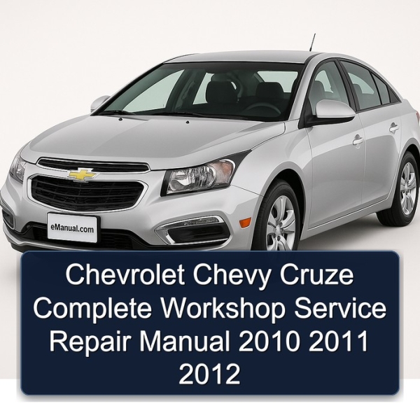 Chevrolet Chevy Cruze Complete Workshop Service Repair Manual 2010 2011 2012