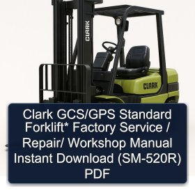 Clark GCS/GPS Standard Forklift* Factory Service / Repair/ Workshop Manual Instant Download (SM-520R) PDF