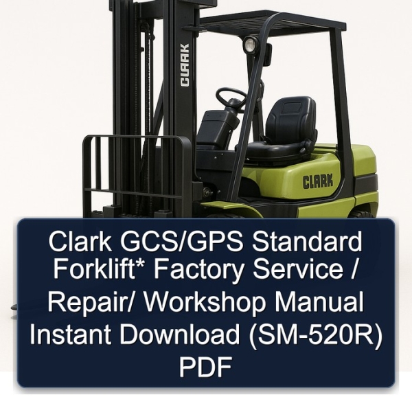 Clark GCS/GPS Standard Forklift* Factory Service / Repair/ Workshop Manual Instant Download (SM-520R) PDF