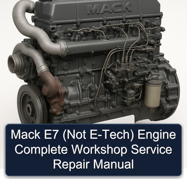 Mack E7 (Not E-Tech) Engine Complete Workshop Service Repair Manual