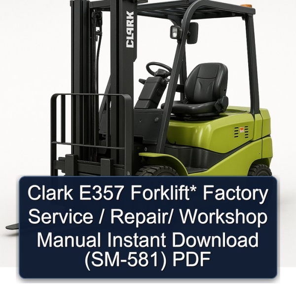 Clark E357 Forklift* Factory Service / Repair/ Workshop Manual Instant Download (SM-581) PDF