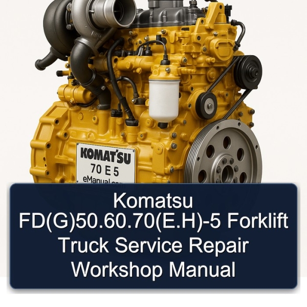 Komatsu FD(G)50.60.70(E.H)-5 Forklift Truck Service Repair Workshop Manual