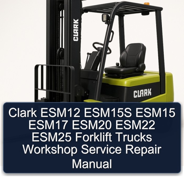 Clark ESM12 ESM15S ESM15 ESM17 ESM20 ESM22 ESM25 Forklift Trucks Workshop Service Repair Manual