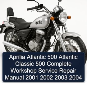 Aprilia Atlantic 500 Atlantic Classic 500 Complete Workshop Service Repair Manual 2001 2002 2003 2004