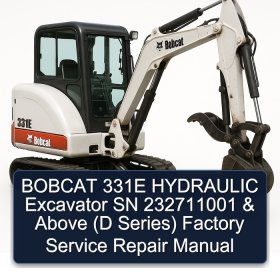 BOBCAT 331E HYDRAULIC Excavator SN 232711001 & Above (D Series) Factory Service Repair Manual