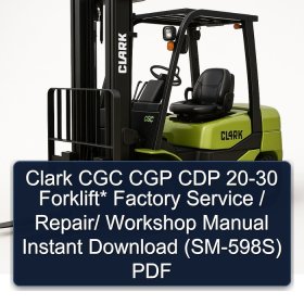 Clark CGC CGP CDP 20-30 Forklift* Factory Service / Repair/ Workshop Manual Instant Download (SM-598S) PDF