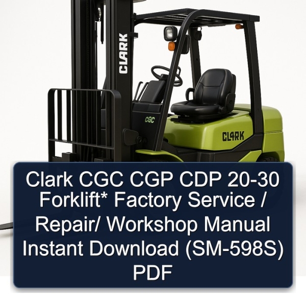 Clark CGC CGP CDP 20-30 Forklift* Factory Service / Repair/ Workshop Manual Instant Download (SM-598S) PDF