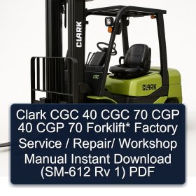 Clark CGC 40 CGC 70 CGP 40 CGP 70 Forklift* Factory Service / Repair/ Workshop Manual Instant Download (SM-612 Rv 1) PDF