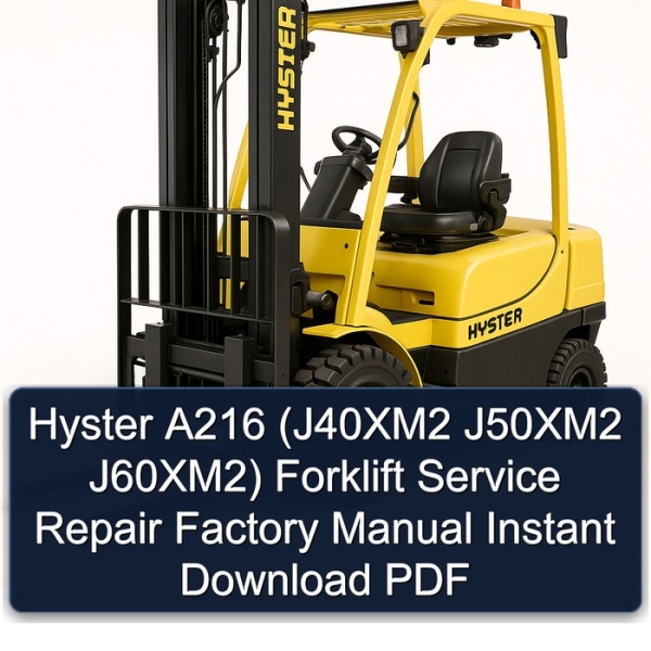 Hyster A216 (J40XM2 J50XM2 J60XM2) Forklift Service Repair Factory Manual Instant Download PDF