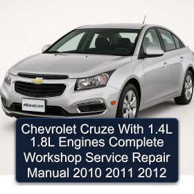 Chevrolet Cruze With 1.4L 1.8L Engines Complete Workshop Service Repair Manual 2010 2011 2012