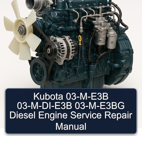 Kubota 03-M-E3B 03-M-DI-E3B 03-M-E3BG Diesel Engine Service Repair Manual