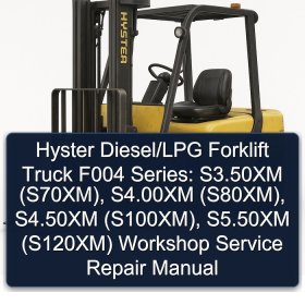 Hyster Diesel/LPG Forklift Truck F004 Series: S3.50XM (S70XM), S4.00XM (S80XM), S4.50XM (S100XM), S5.50XM (S120XM) Workshop Service Repair Manual