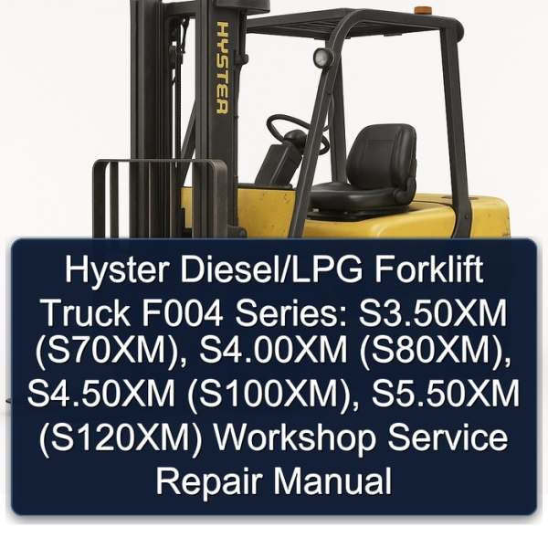 Hyster Diesel/LPG Forklift Truck F004 Series: S3.50XM (S70XM), S4.00XM (S80XM), S4.50XM (S100XM), S5.50XM (S120XM) Workshop Service Repair Manual