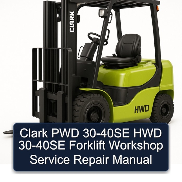 Clark PWD 30-40SE HWD 30-40SE Forklift Workshop Service Repair Manual