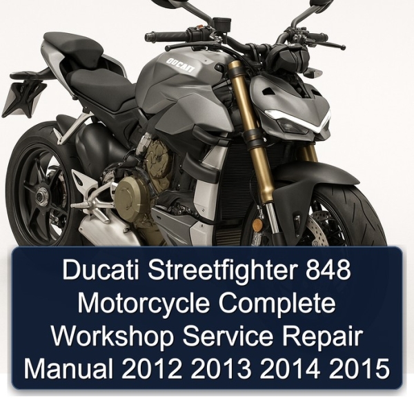 Ducati Streetfighter 848 Motorcycle Complete Workshop Service Repair Manual 2012 2013 2014 2015