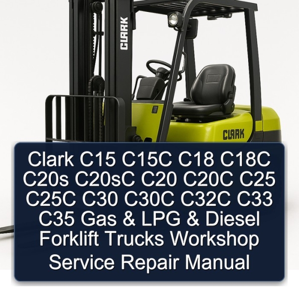 Clark C15 C15C C18 C18C C20s C20sC C20 C20C C25 C25C C30 C30C C32C C33 C35 Gas & LPG & Diesel Forklift Trucks Workshop Service Repair Manual