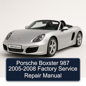 Porsche Boxster 987 2005-2008 Factory Service Repair Manual