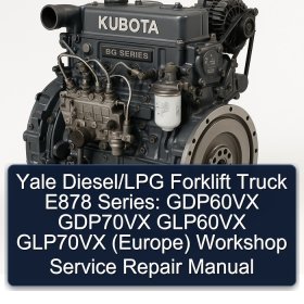Yale Diesel/LPG Forklift Truck E878 Series: GDP60VX GDP70VX GLP60VX GLP70VX (Europe) Workshop Service Repair Manual