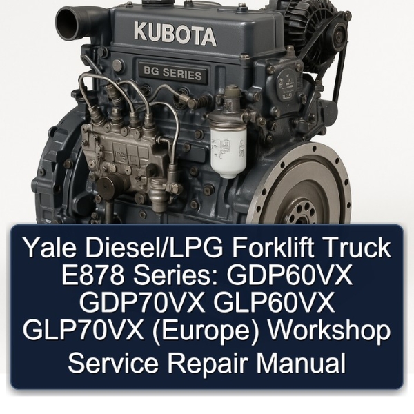 Yale Diesel/LPG Forklift Truck E878 Series: GDP60VX GDP70VX GLP60VX GLP70VX (Europe) Workshop Service Repair Manual