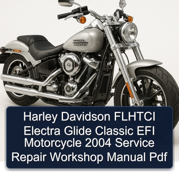 Harley Davidson FLHTCI Electra Glide Classic EFI Motorcycle 2004 Service Repair Workshop Manual Pdf