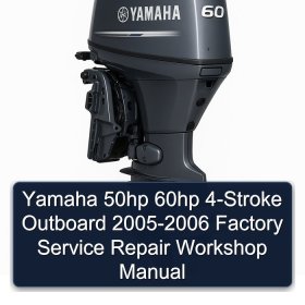 Yamaha 50hp 60hp 4-Stroke Outboard 2005-2006 Factory Service Repair Workshop Manual