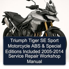 Triumph Tiger SE Sport Motorcycle ABS & Special Editions Included 2005-2014 Service Repair Workshop Manual