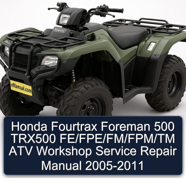 Honda Fourtrax Foreman 500 TRX500 FE/FPE/FM/FPM/TM ATV Workshop Service Repair Manual 2005-2011