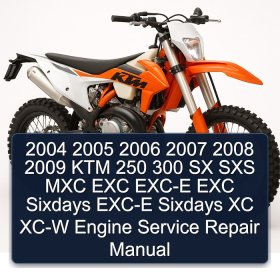 2004 2005 2006 2007 2008 2009 KTM 250 300 SX SXS MXC EXC EXC-E EXC Sixdays EXC-E Sixdays XC XC-W Engine Service Repair Manual