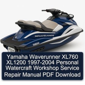 Yamaha Waverunner XL760 XL1200 1997-2004 Personal Watercraft Workshop Service Repair Manual PDF Download