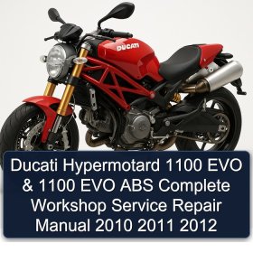 Ducati Hypermotard 1100 EVO & 1100 EVO ABS Complete Workshop Service Repair Manual 2010 2011 2012