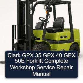 Clark GPX 35 GPX 40 GPX 50E Forklift Complete Workshop Service Repair Manual
