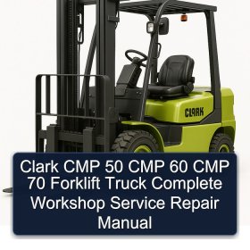 Clark CMP 50 CMP 60 CMP 70 Forklift Truck Complete Workshop Service Repair Manual