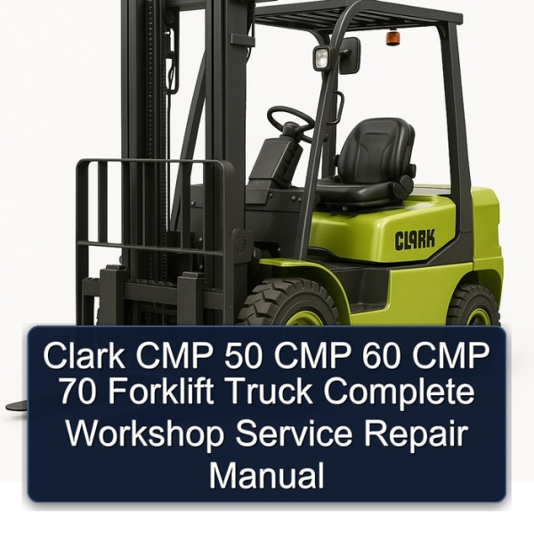 Clark CMP 50 CMP 60 CMP 70 Forklift Truck Complete Workshop Service Repair Manual