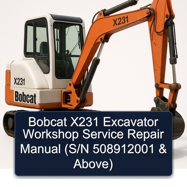 Bobcat X231 Excavator Workshop Service Repair Manual (S/N 508912001 & Above)