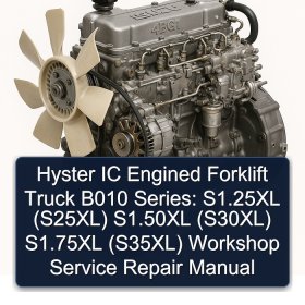 Hyster IC Engined Forklift Truck B010 Series: S1.25XL (S25XL) S1.50XL (S30XL) S1.75XL (S35XL) Workshop Service Repair Manual